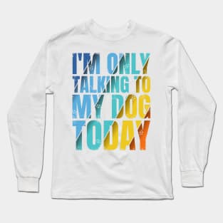 Talking To My Dog Long Sleeve T-Shirt